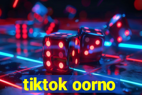 tiktok oorno